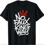 No Faux King Way Unisex T-shirt Gildan 5000. Fixed Price $24.99.